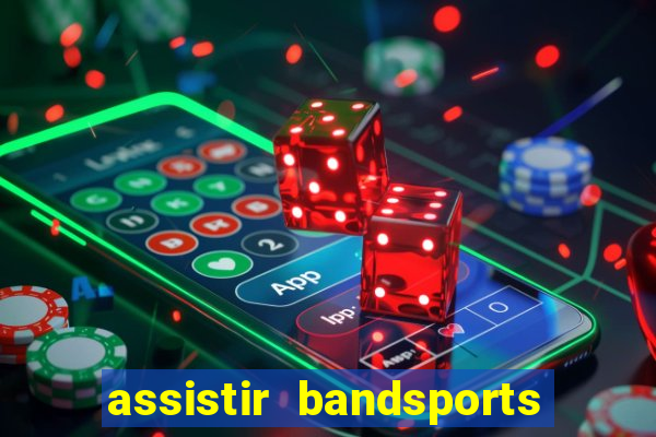 assistir bandsports ao vivo gratis